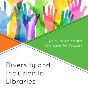 Diversity and Inclusion in Libraries