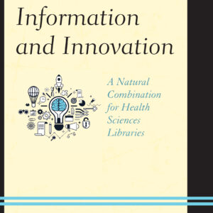 Information and Innovation: A Natural Combination for Health Sciences Libraries