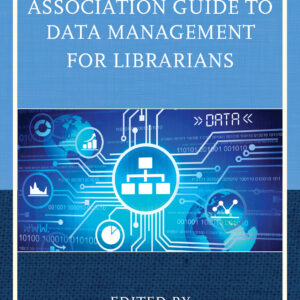 The Medical Library Association Guide to Data Management for Librarians