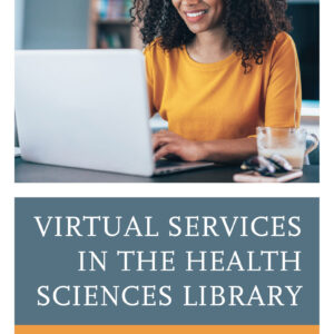 Virtual Services in the Health Sciences Library: A Handbook